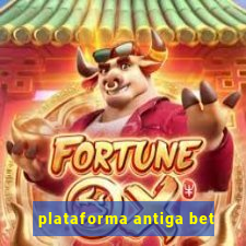 plataforma antiga bet